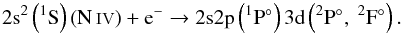 Mathematical equation: \begin{equation} {\rm 2s}^2\left(^1{\rm S}\right) \left(\ion{N}{iv}\right) + \mathrm{e}^- \rarrow {\rm 2s2p}\left(^1{\rm P}\degr\right){\rm 3d} \left(^2{\rm P}\degr ,\ ^2{\rm F}\degr\right). \label{stab} \end{equation}