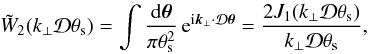 Mathematical equation: \begin{equation} \tW_2(k_{\perp}\cD\theta_{\rm s}) = \int \frac{\dd\vtheta}{\pi\theta_{\rm s}^2} \, {\rm e}^{\ii\vk_{\perp}\cdot\cD\vtheta} = \frac{2J_1(k_{\perp}\cD\theta_{\rm s})}{k_{\perp}\cD\theta_{\rm s}} , \label{W-thetas} \end{equation}