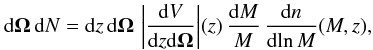 Mathematical equation: \begin{equation} \dd\vOm \, \dd N = \dd z \, \dd\vOm \, \left|\frac{\dd V}{\dd z\dd\vOm}\right|\!(z) \, \frac{\dd M}{M} \, \frac{\dd n}{\dd\! \ln M}(M,z) , \label{dndz} \end{equation}