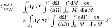 Mathematical equation: \begin{eqnarray} C_{i,\alpha;j,\beta}^{\sv} & = & \int_i\dd \chi \, \cD^2 \int\frac{\dd\vOm}{(\Delta\Omega)} \int_{\alpha} \frac{\dd M}{M} \, \frac{\dd n}{\dd\!\ln M} \nonumber \\ && \hspace{0cm} \times \int_j\dd \chi' \, \cD'^2 \int\frac{\dd\vOm'}{(\Delta\Omega)} \int_{\beta}\frac{\dd M'}{M'} \, \frac{\dd n}{\dd\!\ln M'} \; \xih . \label{Cij-xi} \end{eqnarray}