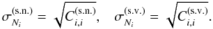Mathematical equation: \begin{equation} \sigma_{N_i}^{\sn} = \sqrt{C_{i,i}^{\sn}} , \;\;\; \sigma_{N_i}^{\sv} = \sqrt{C_{i,i}^{\sv}} . \label{sigma-Ni-sn-sv-def} \end{equation}