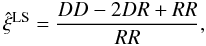 Mathematical equation: \begin{equation} \hxiLS = \frac{DD-2DR+RR}{RR} , \label{hxi-LS-DR} \end{equation}