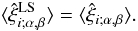 Mathematical equation: \begin{equation} \lag\hxiLS_{i;\alpha,\beta}\rag = \lag\hxi_{i;\alpha,\beta}\rag . \label{xi-LS-2} \end{equation}
