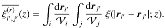 Mathematical equation: \begin{equation} \overline{\xir_{i',j'}}(z) = \int_i\frac{\dd\vr_{i'}}{\cV_i} \int_j\frac{\dd\vr_{j'}}{\cV_j} \; \xi(|\vr_{i'}-\vr_{j'}|;z) . \label{I3-ij-xi-def} \end{equation}