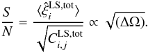 Mathematical equation: \begin{equation} \frac{S}{N}=\frac{\lag \hxi_i^{\rm LS,tot} \rag}{\sqrt{C_{i,j}^{\rm LS,tot}}} \propto \sqrt{(\Delta\Omega)} . \label{SN-xi-tot} \end{equation}