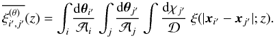 Mathematical equation: \begin{equation} \overline{\xith_{i',j'}}(z) = \int_i \frac{\dd\vtheta_{i'}}{\cA_i} \int_j \frac{\dd\vtheta_{j'}}{\cA_j} \int \frac{\dd\chi_{j'}}{\cD} \; \xi(|\vx_{i'}-\vx_{j'}|;z) . \label{I2ij-def-xi} \end{equation}