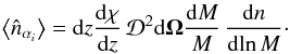 Mathematical equation: \appendix \setcounter{section}{1} \begin{equation} \left\lag \hn_{\alpha_i} \right\rag = \dd z \frac{\dd\chi}{\dd z} \, \cD^2 \dd\vOm \frac{\dd M}{M} \, \frac{\dd n}{\dd\!\ln M} \cdot \label{hn-mean} \end{equation}