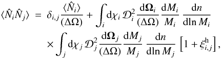 Mathematical equation: \appendix \setcounter{section}{1} \begin{eqnarray} \lag \hN_i \hN_j \rag & = & \delta_{i,j} \frac{\lag \hN_i \rag}{(\Delta\Omega)} + \int_i\dd \chi_i \, \cD_i^2 \frac{\dd\vOm_i}{(\Delta\Omega)} \frac{\dd M_i}{M_i} \, \frac{\dd n}{\dd\!\ln M_i} \nonumber \\ \label{Ni-Nj-2} && \times \int_j\dd \chi_j \, \cD_j^2 \frac{\dd\vOm_j}{(\Delta\Omega)} \frac{\dd M_j}{M_j} \, \frac{\dd n}{\dd\!\ln M_j} \, \left[ 1 + \xih_{i,j} \right] , \end{eqnarray}