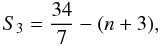 Mathematical equation: \begin{equation} S_3 = \frac{34}{7} - (n+3) , \label{S3-def} \end{equation}