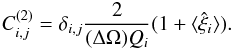 Mathematical equation: \appendix \setcounter{section}{4} \begin{equation} C_{i,j}^{(2)} = \delta_{i,j} \frac{2}{(\Delta\Omega)\QQ_i} (1+\lag\hxi_i\rag) . \label{C2-1} \end{equation}