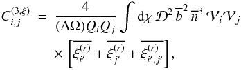 Mathematical equation: \appendix \setcounter{section}{4} \begin{eqnarray} C_{i,j}^{(3,\xi)} & = & \frac{4}{(\Delta\Omega)\QQ_i\QQ_j} \int \dd\chi \, \cD^2 \, \bb^2 \, \nb^3 \, \cV_i \cV_j \nonumber \\ \label{C3-xi-1} && \times \, \left[ \overline{\xir_{i'}} + \overline{\xir_{j'}} + \overline{\xir_{i',j'}} \right] , \end{eqnarray}