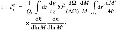 Mathematical equation: \appendix \setcounter{section}{5} \begin{eqnarray} 1+\hxic_i & = & \frac{1}{\QQ_i} \int \dd z \, \frac{\dd\chi}{\dd z} \, \cD^2 \frac{\dd\vOm}{(\Delta\Omega)} \frac{\dd M}{M} \int_i \dd\vr' \frac{\dd M'}{M'} \nonumber \\ && \times \, \frac{\dd\hn}{\dd\!\ln M} \frac{\dd n}{\dd\!\ln M'} \cdot \label{xi-c-1} \end{eqnarray}