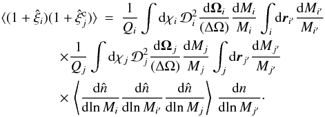 Mathematical equation: \appendix \setcounter{section}{5} \begin{eqnarray} \lag (1+\hxi_i)(1+\hxic_j)\rag & = & \frac{1}{\QQ_i} \int \dd\chi_i \, \cD_i^2 \frac{\dd\vOm_i}{(\Delta\Omega)} \frac{\dd M_i}{M_i} \int_i \dd\vr_{i'} \frac{\dd M_{i'}}{M_{i'}} \nonumber \\ && \hspace{-1.5cm} \times \frac{1}{\QQ_j} \int \dd\chi_j \, \cD_j^2 \frac{\dd\vOm_j}{(\Delta\Omega)} \frac{\dd M_j}{M_j} \int_j \dd\vr_{j'} \frac{\dd M_{j'}}{M_{j'}} \nonumber \\ \label{xii-xicj-1} && \hspace{-1.5cm} \times \, \left\lag \frac{\dd\hn}{\dd\!\ln M_i} \frac{\dd\hn}{\dd\!\ln M_{i'}} \frac{\dd\hn}{\dd\!\ln M_j} \right\rag \, \frac{\dd n}{\dd\!\ln M_{j'}} \cdot \end{eqnarray}
