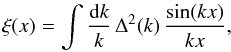 Mathematical equation: \appendix \setcounter{section}{6} \begin{equation} \xi(x) = \int \frac{\dd k}{k} \, \Delta^2(k) \, \frac{\sin(k x)}{k x} , \label{xi-Deltak} \end{equation}