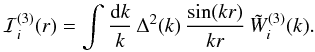 Mathematical equation: \appendix \setcounter{section}{6} \begin{equation} \cI_i^{(3)}(r) = \int \frac{\dd k}{k} \, \Delta^2(k) \, \frac{\sin(kr)}{kr} \, \tW_i^{(3)}(k) . \label{cI-3-def} \end{equation}