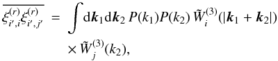 Mathematical equation: \appendix \setcounter{section}{6} \begin{eqnarray} \overline{\xir_{i',i} \xir_{i',j'}} & = & \int\!\dd\vk_1\dd\vk_2 \, P(k_1) P(k_2) \, \tW_i^{(3)}(|\vk_1+\vk_2|) \nonumber \\ \label{xi-ii-xi-ij-1} && \times \, \tW_j^{(3)}(k_2) , \end{eqnarray}