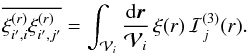 Mathematical equation: \appendix \setcounter{section}{6} \begin{equation} \overline{\xir_{i',i} \xir_{i',j'}} = \int_{\cV_i} \frac{\dd\vr}{\cV_i} \, \xi(r) \, \cI_j^{(3)}(r) . \label{J3ij-1} \end{equation}