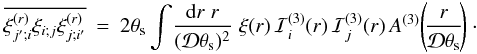 Mathematical equation: \appendix \setcounter{section}{6} \begin{eqnarray} \overline{\xir_{j';i}\xi_{i;j}\xir_{j;i'}} & = & 2\theta_{\rm s} \int \! \frac{\dd r \; r}{(\cD\theta_{\rm s})^2} \; \xi(r) \, \cI_i^{(3)}(r) \, \cI_j^{(3)}(r) \, A^{(3)} \!\left(\!\frac{r}{\cD\theta_{\rm s}}\!\right) \cdot \nonumber \\ && \label{Lij-def} \end{eqnarray}
