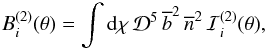 Mathematical equation: \appendix \setcounter{section}{8} \begin{equation} B_i^{(2)}(\theta) = \int \dd\chi \, \cD^5 \, \bb^2 \, \nb^2 \, \cI_i^{(2)}(\theta) , \label{B2-def} \end{equation}
