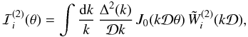 Mathematical equation: \appendix \setcounter{section}{8} \begin{equation} \cI_i^{(2)}(\theta) = \int \frac{\dd k}{k} \, \frac{\Delta^2(k)}{\cD k} \, J_0(k\cD\theta) \, \tW_i^{(2)}(k\cD) , \label{cI2-def} \end{equation}