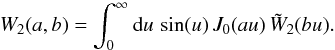 Mathematical equation: \appendix \setcounter{section}{8} \begin{equation} W_2(a,b) = \int_0^{\infty} \dd u \, \sin(u) \, J_0(a u) \, \tW_2(b u) . \label{W2-ab-def} \end{equation}