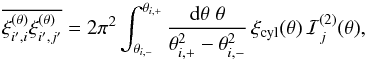 Mathematical equation: \appendix \setcounter{section}{8} \begin{equation} \overline{\xith_{i',i} \xith_{i',j'}} = 2\pi^2 \int_{\thetaim}^{\thetaip} \frac{\dd\theta \; \theta}{\thetaip^2-\thetaim^2} \, \xi_{\rm cyl}(\theta) \, \cI_j^{(2)}(\theta) , \label{xi-ii-xi-ij-w-2} \end{equation}