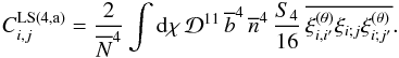 Mathematical equation: \appendix \setcounter{section}{8} \begin{equation} C_{i,j}^{\rm LS (4,a)} = \frac{2}{\Nb^4} \int \dd\chi \, \cD^{11} \, \bb^4 \, \nb^4 \, \frac{S_4}{16} \, \overline{\xith_{i,i'}\xi_{i;j}\xith_{i;j'}} . \end{equation}