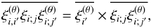 Mathematical equation: \appendix \setcounter{section}{8} \begin{equation} \overline{\xith_{i,i'}\xi_{i;j}\xith_{i;j'}} = \overline{\xith_{i'}} \times \overline{\xi_{i;j} \xith_{i;j'}} , \end{equation}