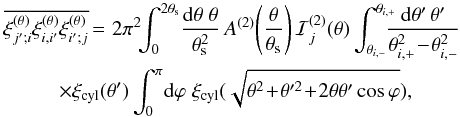 Mathematical equation: \appendix \setcounter{section}{8} \begin{eqnarray} \overline{\xith_{j';i}\xith_{i,i'}\xith_{i';j}} & \!\! = \! & 2\pi^2 \!\! \int_0^{2\theta_{\rm s}} \! \frac{\dd\theta\;\theta}{\theta_{\rm s}^2} \, A^{(2)} \! \left(\frac{\theta}{\theta_{\rm s}}\right) \cI_j^{(2)}(\theta) \int_{\thetaim}^{\thetaip} \!\!\!\! \frac{\dd\theta' \, \theta'}{\thetaip^2\!-\!\thetaim^2} \nonumber \\ && \hspace{-0.9cm} \times \xi_{\rm cyl}(\theta') \int_0^{\pi}\! \dd\varphi \; \xi_{\rm cyl}(\sqrt{\theta^2\!+\!\theta'^2\!+\!2\theta\theta'\cos\varphi}) , \end{eqnarray}
