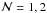 Mathematical equation: \hbox{$\cN=1, 2$}