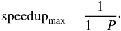 Mathematical equation: \begin{equation} {\rm speedup}_{\rm max} = \frac{1}{1-P}\cdot \end{equation}