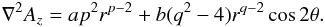 Mathematical equation: \begin{equation} \nabla^2 A_z=ap^2r^{p-2} + b(q^2-4)r^{q-2}\cos{2\theta}. \end{equation}