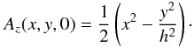 Mathematical equation: \begin{equation} A_z(x,y,0)=\frac{1}{2}\left(x^2-\frac{y^2}{h^2}\right)\cdot \label{ini_Az} \end{equation}