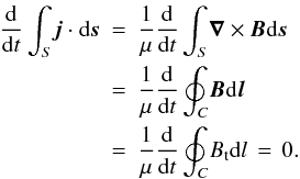 Mathematical equation: \begin{eqnarray} \frac{{\rm d}}{{\rm d}t}\int_S\!\vec{j}\cdot{\rm d}\vec{s}&=&\frac{1}{\mu}\frac{{\rm d}}{{\rm d}t}\int_S\!\boldnabla\times\vec{B}{\rm d}\vec{s} \nonumber\\ &=&\frac{1}{\mu}\frac{{\rm d}}{{\rm d}t}\oint_C\!\vec{B}{\rm d}\vec{l} \nonumber\\ &=&\frac{1}{\mu}\frac{{\rm d}}{{\rm d}t}\oint_C\!B_{\rm t}{\rm d}l\,=\,0. \end{eqnarray}