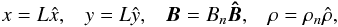 Mathematical equation: \begin{eqnarray*} x=L\hat{x},\;\;\;y=L\hat{y},\;\;\;\vec{B}=B_n\vec{\hat{B}},\;\;\;\rho=\rho_n\hat{\rho}, \end{eqnarray*}