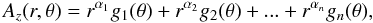 Mathematical equation: \begin{equation} A_z(r,\theta)=r^{\alpha_1}g_1(\theta)+r^{\alpha_2}g_2(\theta)+...+r^{\alpha_n}g_n(\theta) , \nonumber \end{equation}