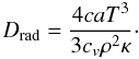 Mathematical equation: \begin{equation} D_{\rm rad} = \frac{4 c a T^3}{3 c_v \rho^2 \kappa} \cdot \end{equation}