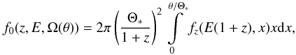 Mathematical equation: \appendix \setcounter{section}{1} \begin{equation} \label{eqa1} f_{0}(z,E,\Omega(\theta))=2\pi\left(\frac{\Theta_*}{1+z}\right)^2\int\limits_0^{\theta/\Theta_*}f_{z}(E(1+z),x)x{\rm d}x, \end{equation}