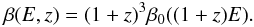 Mathematical equation: \begin{equation} \beta(E,z)=(1+z)^{3}\beta_0((1+z)E). \end{equation}