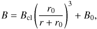 Mathematical equation: \begin{equation} B=B_{\rm cl}\left(\frac{r_0}{r+r_0} \right)^3+B_0, \end{equation}