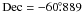 Mathematical equation: \hbox{$\rm Dec = -60\fdg 889$}