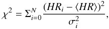 Mathematical equation: \begin{equation} \chi^2 = \Sigma_{i=0}^{N} \frac{(HR_i-\langle HR \rangle)^2}{\sigma_i^2} , \end{equation}