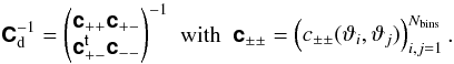 Mathematical equation: \begin{equation} \label{eq:def_csdv_inv_cov_matrix} \begin{array}{lll} \matrb{C}_{\rm d}^{-1} = \begin{pmatrix} \matrb{c}_{++} \matrb{c}_{+-} \\ \transposed{\matrb{c}}_{+-} \matrb{c}_{--} \\ \end{pmatrix}^{-1} & {\rm with} & \matrb{c}_{\pm\pm} = \begin{pmatrix} c_{\pm\pm}(\vartheta_i,\vartheta_j) \end{pmatrix}_{i,j=1}^{\NBins}. \end{array} \end{equation}