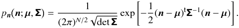 Mathematical equation: \appendix \setcounter{section}{1} \begin{equation} p_{\vect{n}} \big(\vect{n};\vect{\mu},\matrb{\Sigma}\big) = \frac{1}{(2\pi)^{N/2}\sqrt{\det\matrb{\Sigma}}} \exp\left[-\frac{1}{2}\transposed{(\vect{n} - \vect{\mu})} \matrb{\Sigma}^{-1}(\vect{n} - \vect{\mu}) \right]. \label{eq:normal_field_multivariate_pdf} \end{equation}