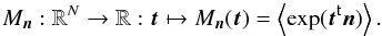 Mathematical equation: \appendix \setcounter{section}{1} \begin{equation} M_{\vect{n}}: \R^N \to \R: \vect{t} \mapsto M_{\vect{n}}( \vect{t} ) = \EV{\exp(\transposed{\vect{t}} \vect{n})}. \end{equation}