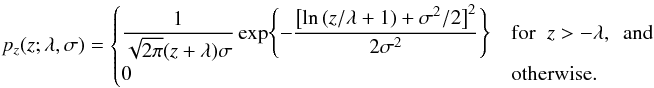Mathematical equation: \appendix \setcounter{section}{2} \begin{equation} p_z(z; \lambda, \sigma) = \begin{cases} \dfrac{1}{\sqrt{2\pi}(z + \lambda)\sigma} \exp\Biggl\{-\dfrac{\bigl[\ln\left(z / \lambda + 1\right) + \sigma^2/2 \bigr]^2}{2\sigma^2}\Biggr\} & {\rm for }\;\; z > - \lambda {\rm , ~~and}\\ 0 & {\rm otherwise.} \end{cases} \label{eq:zero_mean_shifted_log_normal_pdf} \end{equation}