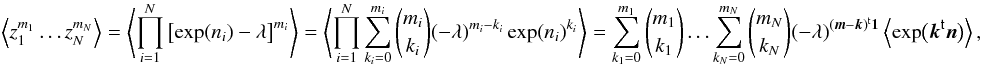 Mathematical equation: \appendix \setcounter{section}{2} \begin{eqnarray} \label{eq:shifted_log_prod_to_sum_of_log_prod} \EV{z_1^{m_1}\ldots z_N^{m_N}} = \EV{\prod_{i=1}^{N} \left[\exp(n_i) - \lambda\right]^{m_i}} = \EV{\prod_{i=1}^{N} \sum_{k_i = 0}^{m_i} \binom{m_i}{k_i} (-\lambda)^{m_i - k_i} \exp(n_i)^{k_i}} = \sum_{k_1 = 0}^{m_1} \binom{m_1}{k_1} \ldots\sum_{k_N = 0}^{m_N} \binom{m_N}{k_N} (-\lambda)^{ \transposed{(\vect{m} - \vect{k})}\vect{1}} \EV{\exp\bigl(\transposed{\vect{k}} \vect{n}\bigr)}, \end{eqnarray}