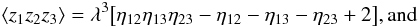 Mathematical equation: \appendix \setcounter{section}{2} \begin{eqnarray} &&\EV{z_1 z_2 z_3} = \lambda^3 \bigl[ \eta_{12}\eta_{13}\eta_{23} - \eta_{12} - \eta_{13} - \eta_{23} + 2 \bigr] {\rm , and} \end{eqnarray}