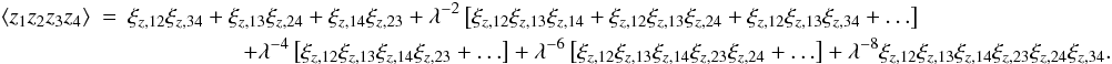 Mathematical equation: \appendix \setcounter{section}{2} \begin{eqnarray} \label{eq:zero_shifted_log_normal_4p_correlation_of_xi} \EV{z_1 z_2 z_3 z_4} &=& \xi_{z,12}\xi_{z,34} + \xi_{z,13}\xi_{z,24} + \xi_{z,14} \xi_{z,23} + \lambda^{-2}\left[\xi_{z,12}\xi_{z,13}\xi_{z,14} + \xi_{z,12}\xi_{z,13}\xi_{z,24} + \xi_{z,12}\xi_{z,13}\xi_{z,34} + \ldots\right] \nonumber\\ &&\qquad\qquad\quad + \lambda^{-4}\left[\xi_{z,12}\xi_{z,13}\xi_{z,14} \xi_{z,23} + \ldots\right] + \lambda^{-6}\left[\xi_{z,12}\xi_{z,13}\xi_{z,14} \xi_{z,23} \xi_{z,24} + \ldots\right] + \lambda^{-8}\xi_{z,12}\xi_{z,13}\xi_{z,14}\xi_{z,23}\xi_{z,24}\xi_{z,34}. \end{eqnarray}