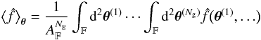 Mathematical equation: \appendix \setcounter{section}{3} \begin{equation} \bEV{\est{f}}_{\thetagal} = \frac{1}{\AFOV^{\Ngal}}\int_{\FOV}\idiff[2]{\thetagal^{(1)}} \cdots \int_{\FOV}\idiff[2]{\thetagal^{(\Ngal)}} \est{f}\bigl(\thetagal^{(1)},\ldots\bigr) \end{equation}